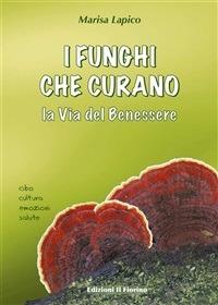 I funghi che curano. La via del benessere (cibo-cultura-emozioni-salute) - Marisa Lapico - ebook