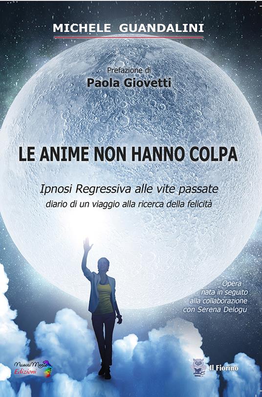 Le anime non hanno colpa. Ipnosi regressiva alle vite passate diario di un viaggio alla ricerca della felicità - Michele Guandalini - copertina