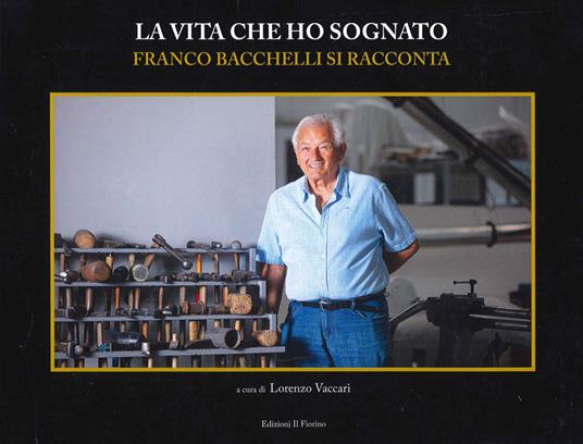 La vita che ho sognato. Franco Bacchelli si racconta - Franco Bacchelli - copertina