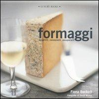 Formaggi. Conoscerli, scoprirli, gustarli - Fiona Beckett - copertina