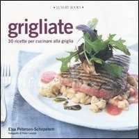 Image of Grigliate. 30 ricette per cucinare alla griglia