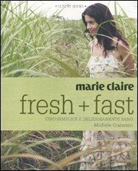 Marie Claire. Fresh+fast. Cibo semplice e deliziosamente sano - Michele Cranston - 4