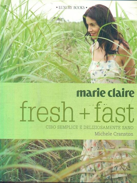 Marie Claire. Fresh+fast. Cibo semplice e deliziosamente sano - Michele Cranston - copertina