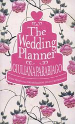 The wedding planner. Guida pratica all'organizzazione del tuo matrimonio