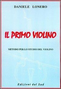 Il primo violino. Metodo per lo studio del violino - Daniele Lonero - copertina