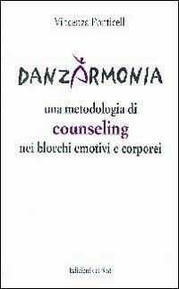 Danzarmonia. Una metodologia di counseling nei blocchi emotivi e corporei - Vincenza Ponticelli - copertina