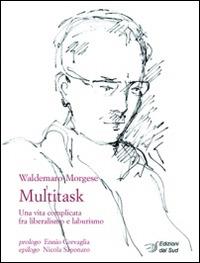 Multitask. Una vita complicata fra liberalismo e laburismo - Waldemaro Morgese - copertina