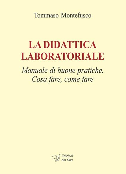 La didattica laboratoriale. Manuale di buone pratiche. Cosa fare, come fare. Con CD-ROM - Tommaso Montefusco - copertina