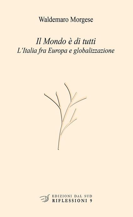 Il mondo è di tutti. L'Italia fra Europa e globalizzazione - Waldemaro Morgese - copertina