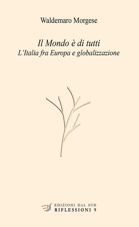 Il mondo è di tutti. L'Italia fra Europa e globalizzazione - Waldemaro Morgese - copertina