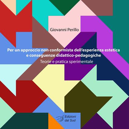 Per un approccio non conformista dell'esperienza estetica e conseguenze didattico-pedagogiche. Teorie e pratica sperimentale - Giovanni Perillo - copertina