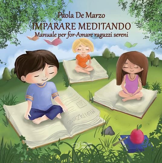 Imparare meditando. Manuale per for-Amare ragazzi sereni - Paola De Marzo - copertina