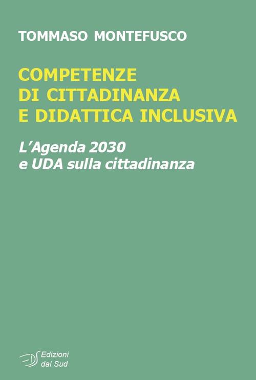 Competenze di cittadinanza e didattica inclusiva. L'Agenda 2030 e UDA sulla cittadinanza - Tommaso Montefusco - copertina