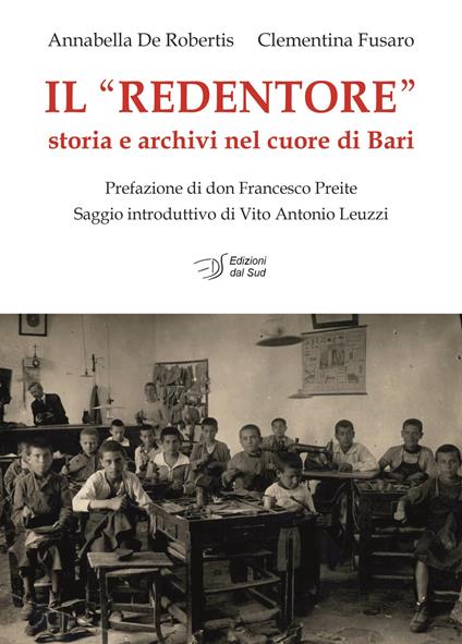 Il «Redentore». Storia e archivi nel cuore di Bari - Annabella De Robertis,Clementina Fusaro - copertina