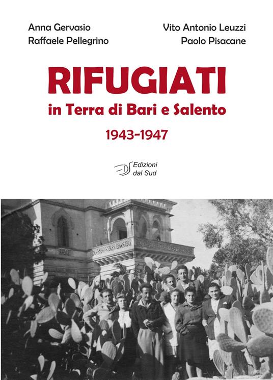 Rifugiati in Terra di Bari e Salento 1943-1947 - Anna Gervasio,Vito Antonio Leuzzi,Raffaele Pellegrino - copertina