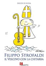 Filippo Strofaldi. Il vescovo con la chitarra