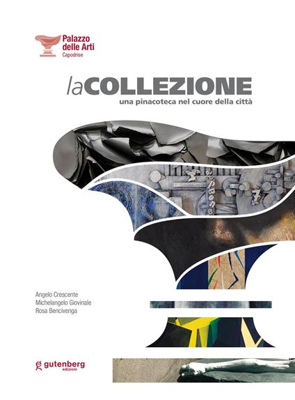 Palazzo delle Arti Capodrise. La Collezione. Una pinacoteca nel cuore della città - Michelangelo Giovinale - copertina