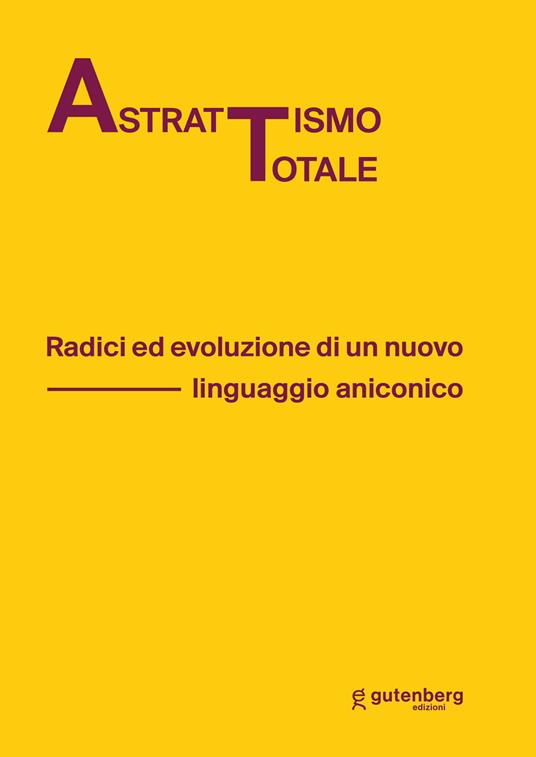 Astrattismo totale. Radici ed evoluzione di un nuovo linguaggio aniconico - copertina