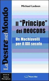 Il «Principe» dei neocons. Un Machiavelli per il XXI secolo - Michael A. Ledeen - copertina