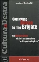 Com'erano Rosse le mie Brigate. Gli anni di piombo visti da un giornalista «dalla parte sbagliata»