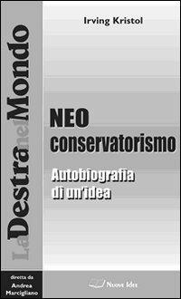 Il neoconservatorismo. Autobiografia di un'idea - Irving Kristol - copertina