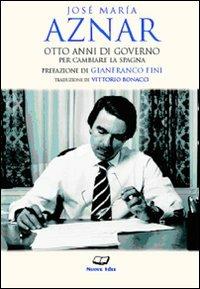 Otto anni di governo per cambiare la Spagna - José M. Aznar - copertina