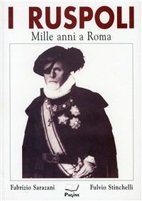 I Ruspoli. Mille anni a Roma - Fabrizio Sarazani,Fulvio Stinchelli - copertina