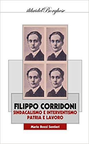 Filippo Corridoni. Sindacalismo e interventismo, patria e lavoro - Mario Bozzi Sentieri - copertina