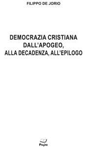 Image of Democrazia cristiana dall'apogeo, alla decadenza, all'epilogo