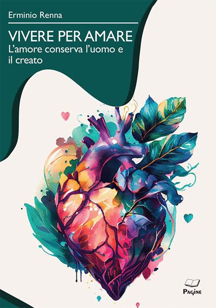 Vivere per amare. L'amore conserva l'uomo e il creato - Erminio Renna - copertina