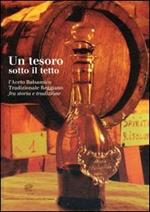 Un tesoro sotto il tetto. Ricerca fra storia e tradizione dell'aceto balsamico tradizionale reggiano