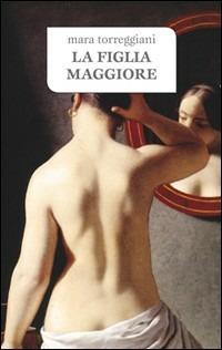 La figlia maggiore - Mara Torreggiani - copertina