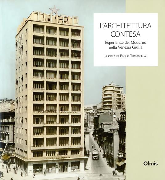 L' architettura contesa. Esperienze del moderno nella Venezia Giulia - copertina