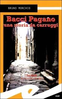 Bacci Pagano. Una storia da carruggi - Bruno Morchio - copertina