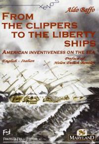 From the clippers to the liberty ships. American inventiveness on the sea. Ediz. italiana e inglese - Aldo Baffo - copertina