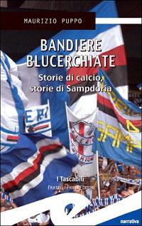 Bandiere blucerchiate. Storie di calcio, storie di Sampdoria - Maurizio Puppo - copertina