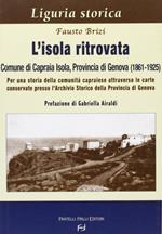 L' isola ritrovata. Comune di Capraia Isola, provincia di Genova (1861-1925). Per una storia della comunità capraiese...