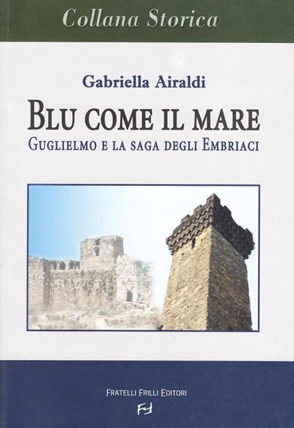 Blu come il mare. Guglielmo e la saga degli embriaci - Gabriella Airaldi - copertina