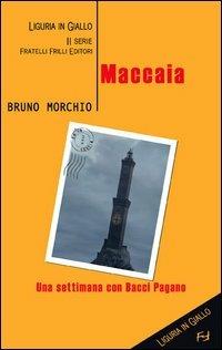 Maccaia. Una settimana con Bacci Pagano - Bruno Morchio - copertina