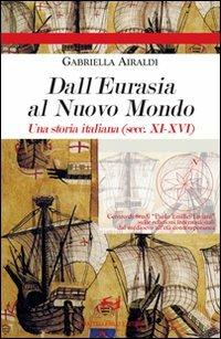 Dall'Eurasia al nuovo mondo. Una storia italiana (secc. XI-XVI) - Gabriella Airaldi - copertina