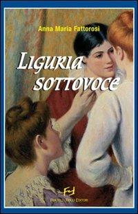 Liguria sottovoce - Anna M. Fattorosi - copertina