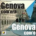 Genova com'era. Genova com'è