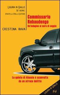 Commissario Rebaudengo. Un'indagine al nero di seppia - Cristina Rava - copertina