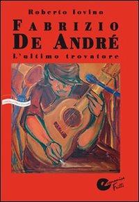 Fabrizio De André. L'ultimo trovatore - Roberto Iovino - copertina