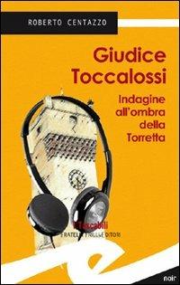 Guidice Toccalossi. Indagine all'ombra della Torretta - Roberto Centazzo - copertina