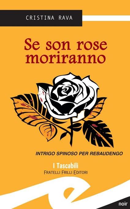 Se son rose moriranno. Intrigo spinoso per Rebaudengo - Cristina Rava -  Libro - Frilli - Tascabili. Noir | IBS