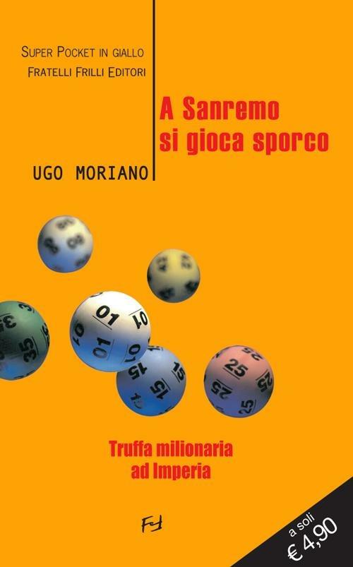 A Sanremo si gioca sporco. Truffa milionaria ad Imperia - Ugo Moriano - copertina