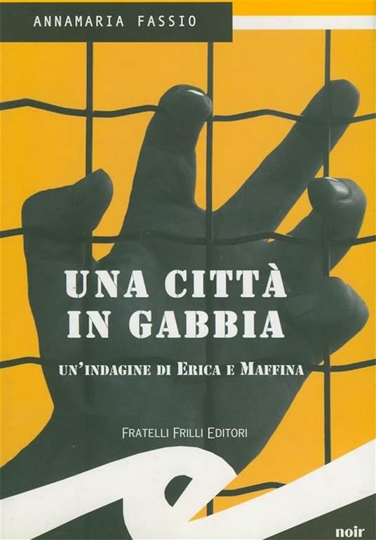 Una città in gabbia. Un'indagine di Erica e Maffina - Annamaria Fassio - ebook