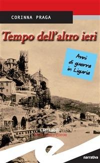Tempo dell'altro ieri. Anni di guerra in Liguria - Corinna Praga - ebook