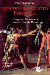 Inchiesta sul delitto Pertinace. Il ligure che divenne imperatore a Roma - Franco Ivaldo - ebook